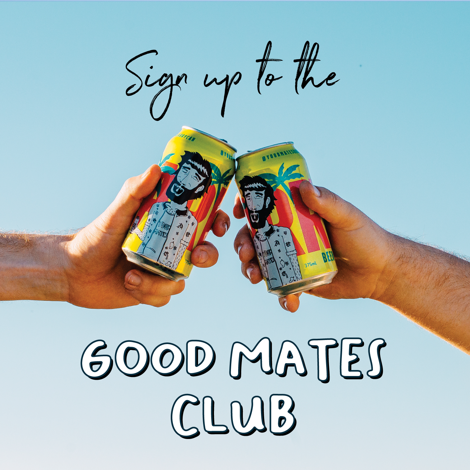 Sign up to the Good Mates Club