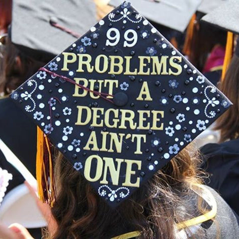 99 Problems but a degree ain't one graduation cap decoration