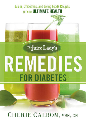 Remedies for Diabetes: Juices, Smoothies, and Living Foods Recipes for Your Ultimate Health