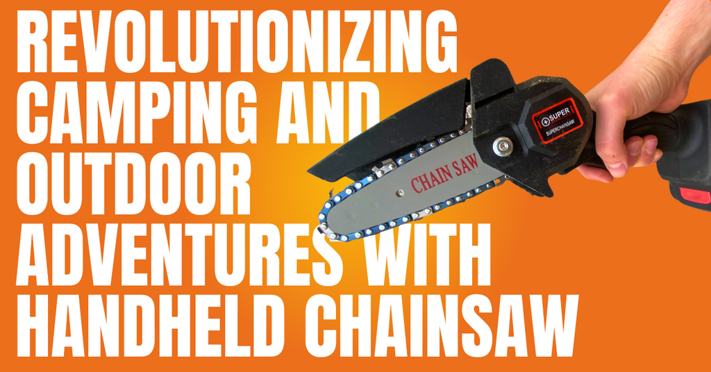 Revolutionizing Camping and Outdoor Adventures with Handheld Chainsaw