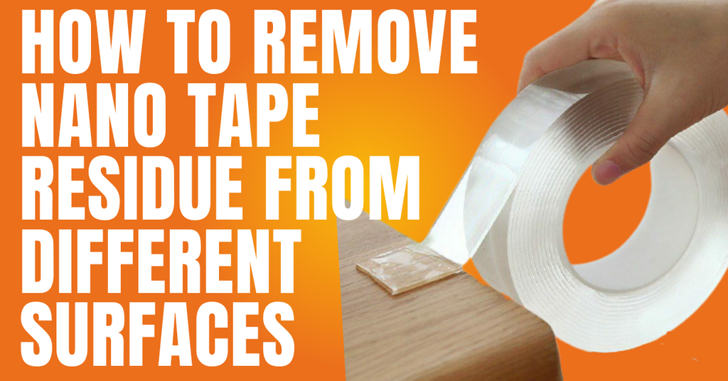 How to Remove Nano Tape Residue from Different Surfaces