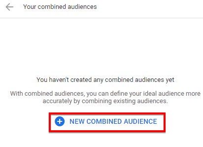 Creating new combined audiences in Google Ads