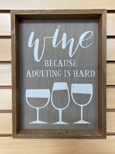 Wine, Because Adulting is Hard Wood Sign