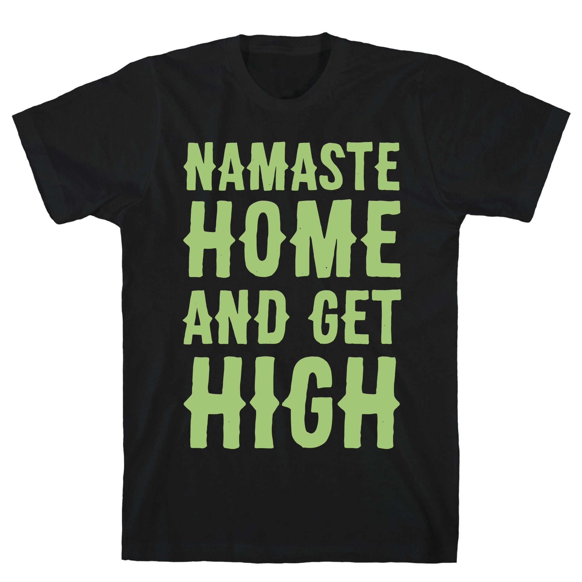Namaste Home and Get High White Print Black Unisex Cotton Tee by LookHUMAN - Art of Buzz Head Shop