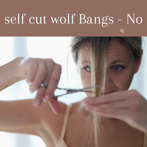 Say no to self cut wolf bangs