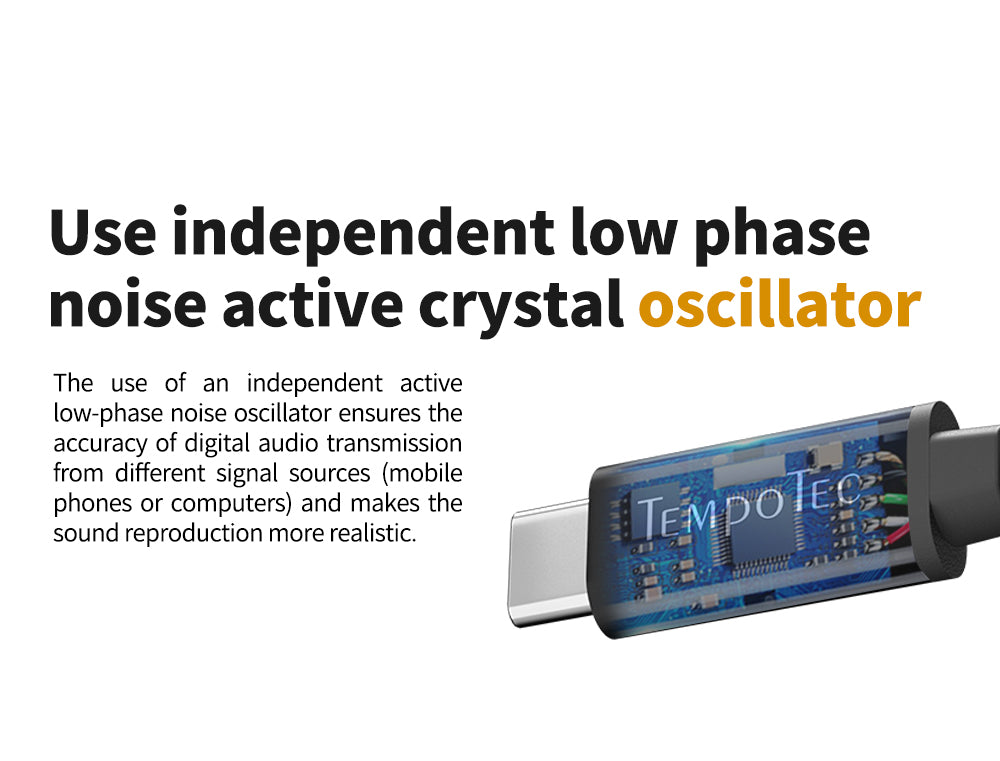 The use of an independent active low-phase noise oscillator ensures the accuracy of digital audio transmission from different signal sources (mobile phones or computers) and makes the sound reproduction more realistic.