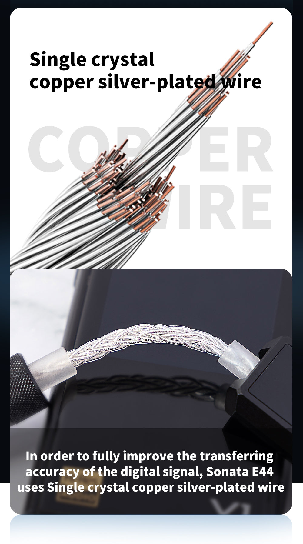 In order to fully improve the transferring accuracy of the digital signal, Sonata E44 uses Single crystal copper silver-plated wire