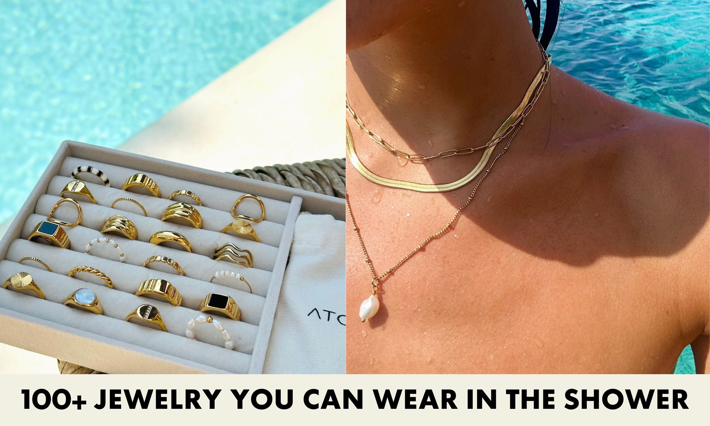 Jewelry you can wear in the shower