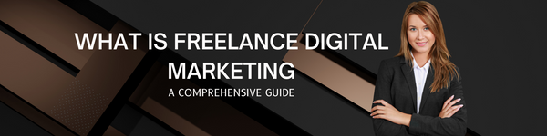 What is Freelance Digital Marketing: A Comprehensive Guide