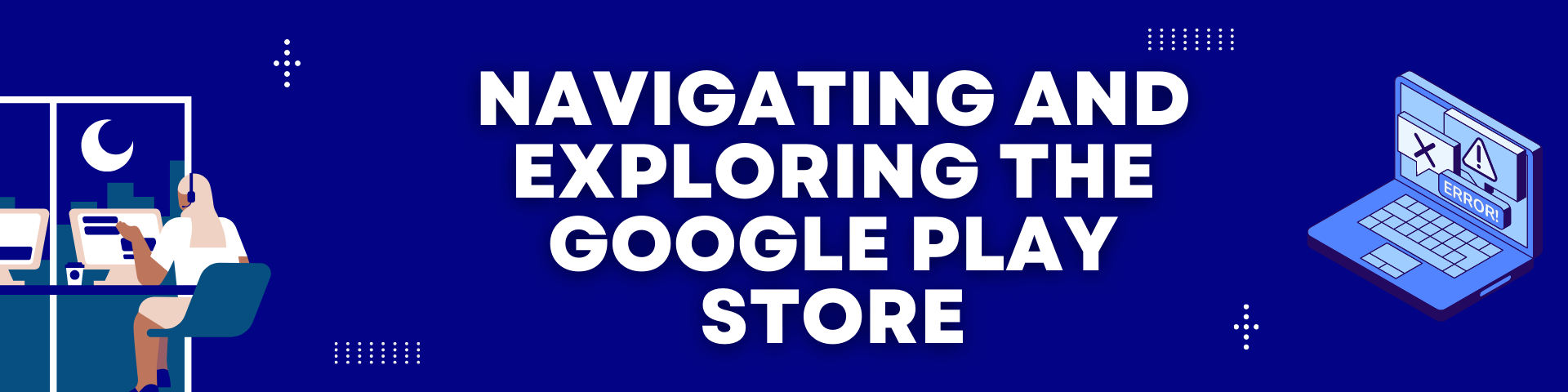 Navigating and Exploring the Google Play Store