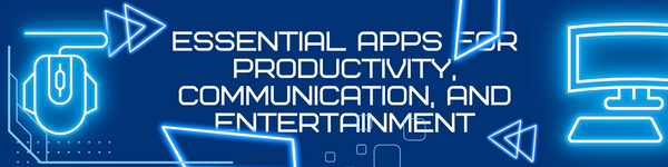 التطبيقات الأساسية للإنتاجية والتواصل والترفيه
