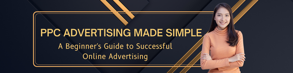 PPC Advertising Made Simple: A Beginner's Guide to Successful Online Advertising