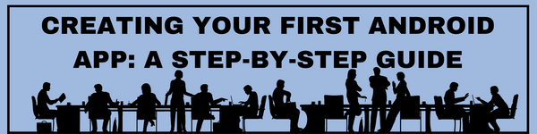 Creating Your First Android App: A Step-by-Step Guide