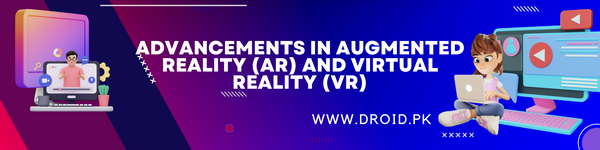 التطورات في الواقع المعزز (AR) والواقع الافتراضي (VR)
