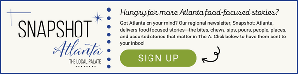 Hungry for more? Sign up for our Snapshot: Atlanta Newsletter