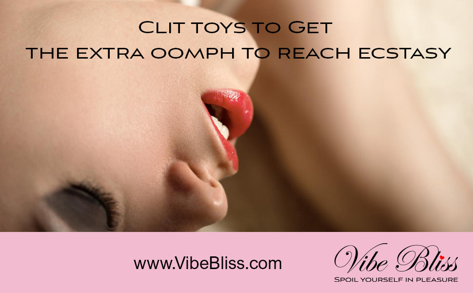 Clit toys will give you the extra oomph