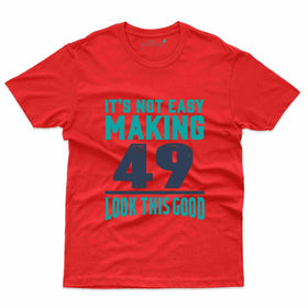 It's Not Easy T-Shirt - 49th Birthday Collection