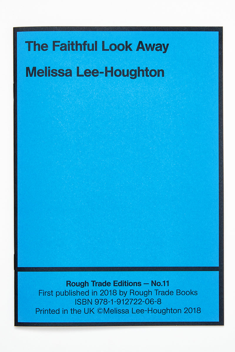 THE FAITHFUL LOOK AWAY - Melissa Lee-Houghton – Rough Trade Books