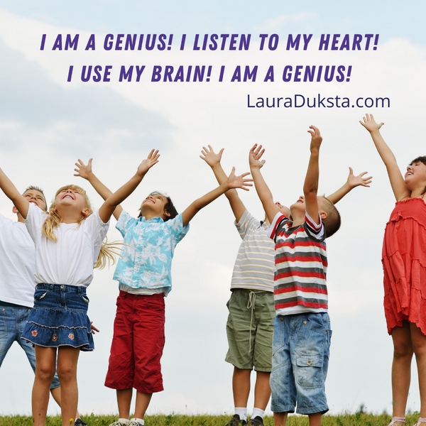 Text above a picture of 6 children looking at the sky with their arms raised above their heads that says, "I AM A GENIUS! I LISTEN TO MY HEART! I USE MY BRAIN! I AM A GENIUS!"