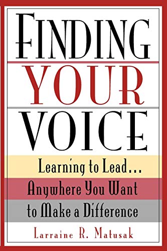 Finding Your Voice: Learning to Lead . . . Anywhere You Want to Make a Difference