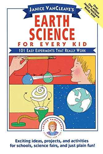 Janice VanCleave's Earth Science for Every Kid: 101 Easy Experiments that Really Work