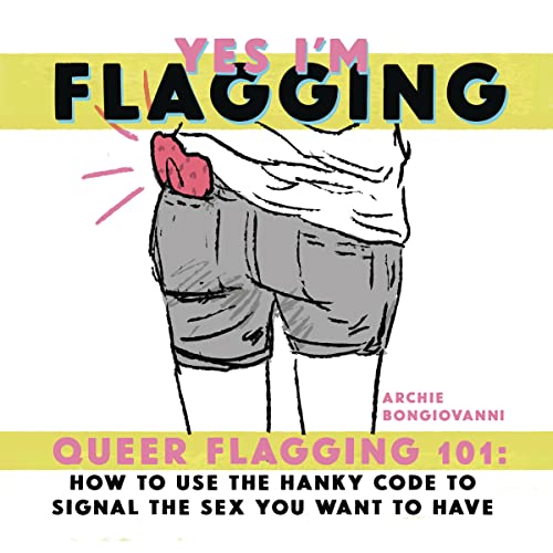 Yes I'm Flagging: Queer Flagging 101: How to Use The Hanky Code To Signal the Sex You Want To Have
