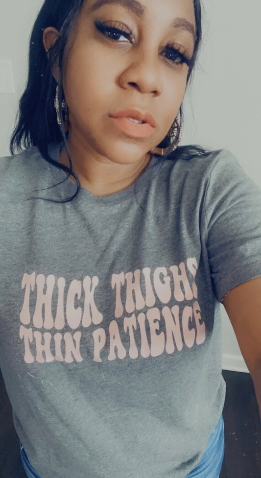 Thick Thighs Thin Patience Tee