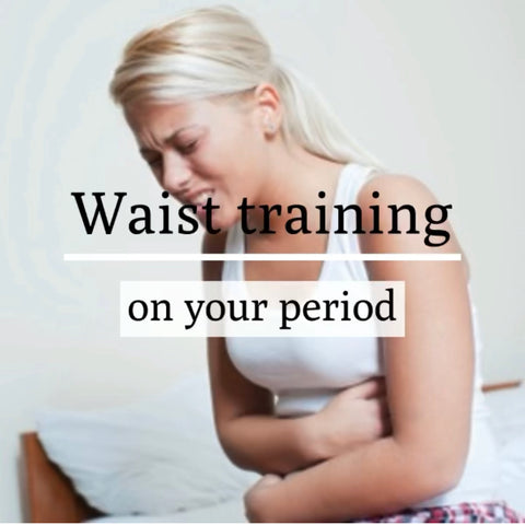 Waist Training on your Period