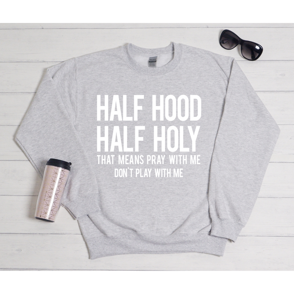Half Holy Half Hood Sweatshirt Christian God Myblackapparel