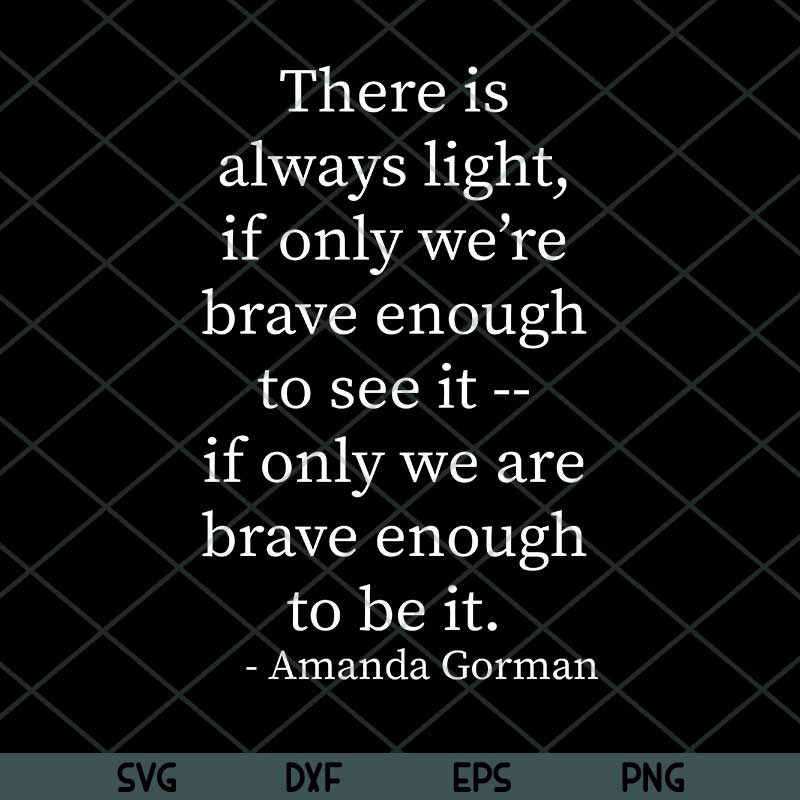 Amanda Gorman Inauguration Poem Quote Svg, There is Always Light Svg C