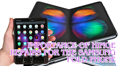 The Importance Of Hinge Repairs For the Samsung Fold Phone Users