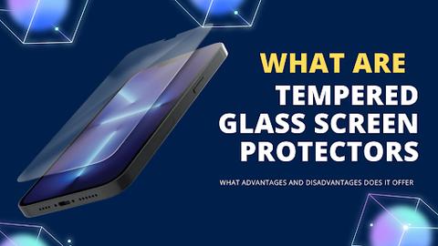 What Are Tempered Glass Screen Protectors?