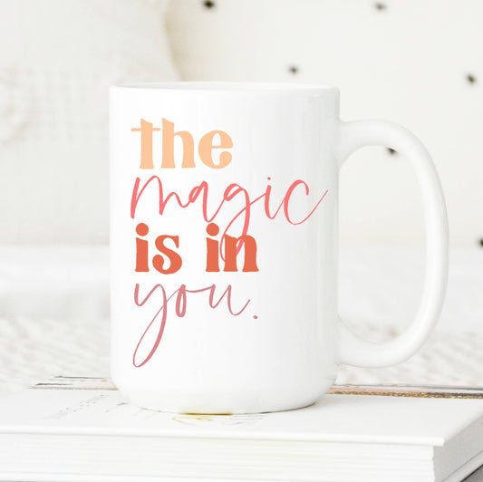 The Magic is in You Mug | 15oz