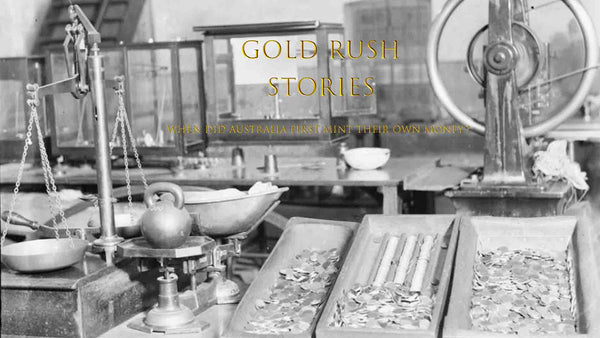 Sydney Mint GOLD RUSH STORIES PART 36 - WHEN DID AUSTRALIA FIRST MINT THEIR OWN MONEY?