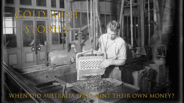 Sydney Mint GOLD RUSH STORIES PART 36 - WHEN DID AUSTRALIA FIRST MINT THEIR OWN MONEY?