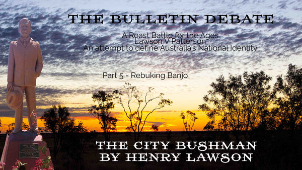 The Bulletin Debate Episode 5 - The City Bushman by Henry Lawson