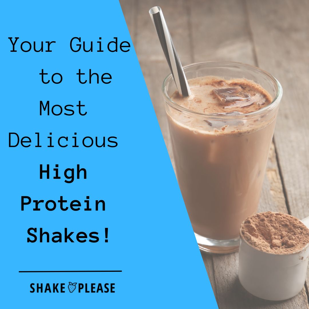 Your Guide to the Most Delicious High Protein Shakes! – Shake Please