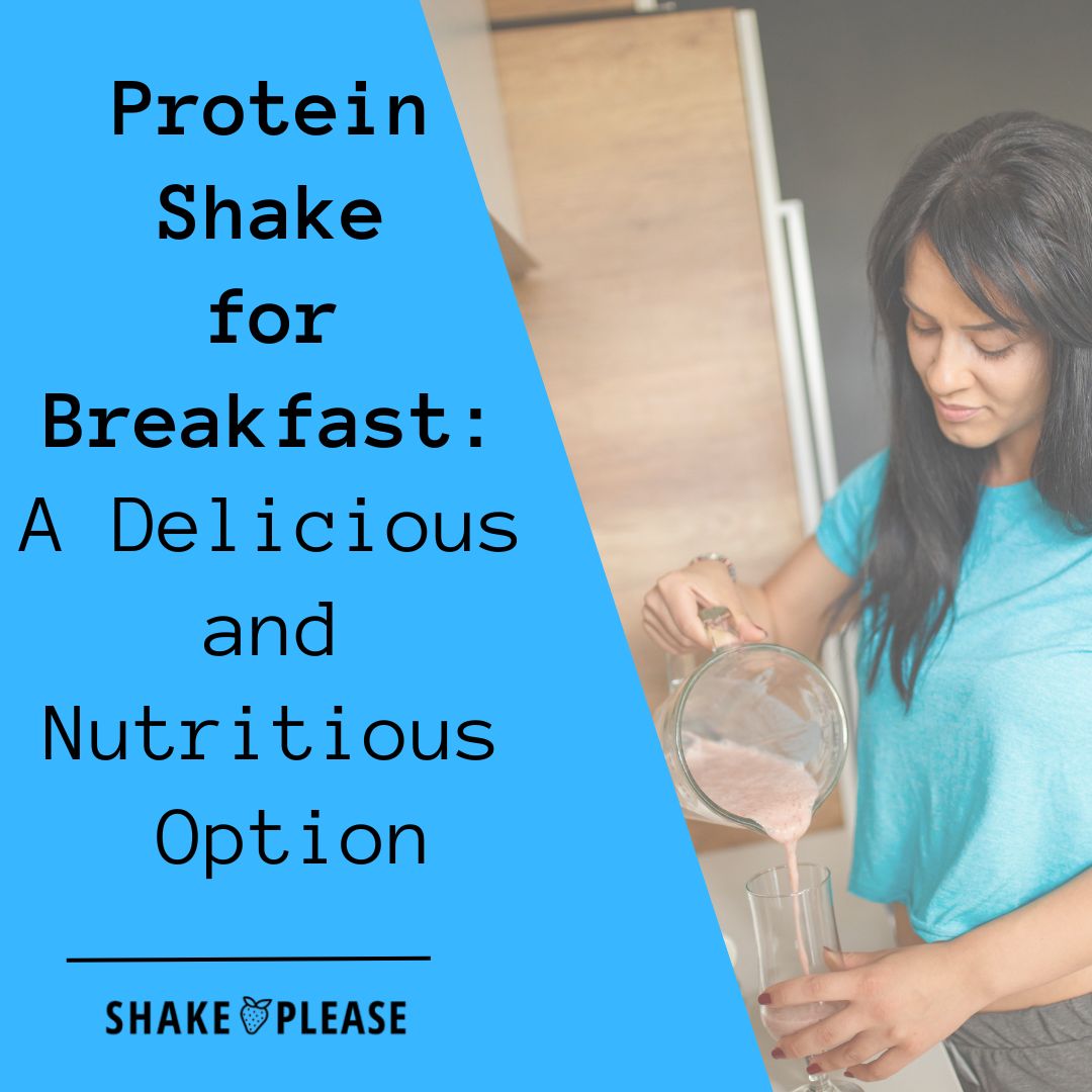 Protein Shake For Breakfast A Delicious And Nutritious Option – Shake