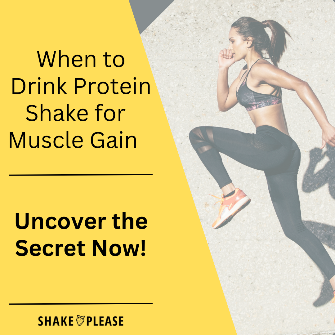 When To Drink Protein Shake For Muscle Gain Uncover The Secret Now Shake Please 