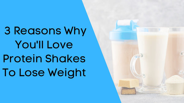  3 Reasons Why You'll Love Protein Shakes to Lose Weight