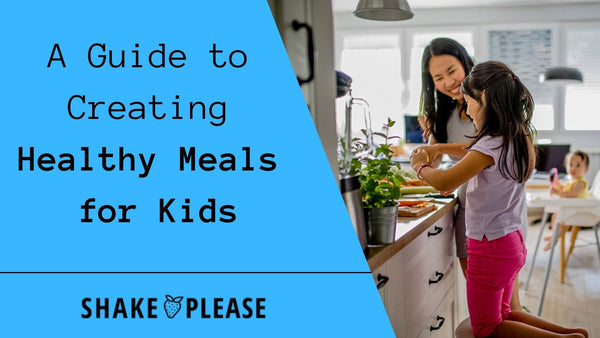 A Guide to Creating Healthy Meals for Kids