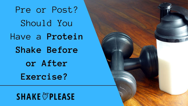 Pre or Post Should You Have a Protein Shake Before or After Exercise