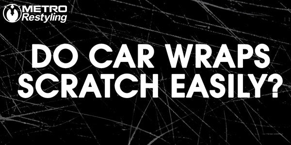 Do car wraps scratch easily