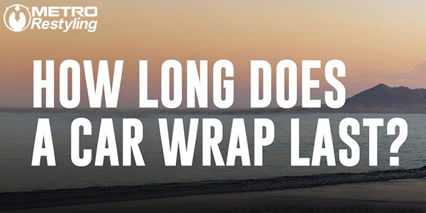 How long does a car wrap last?