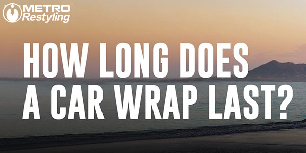 How Long Does a Car Wrap Last?