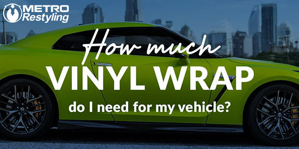 How much vinyl wrap do i need for my car