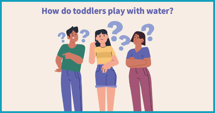 How do toddlers play with water?