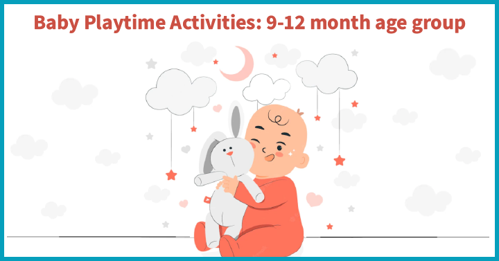 Baby Playtime Activities: 9-12 month age group