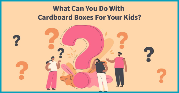 Cardboard box activities for kids