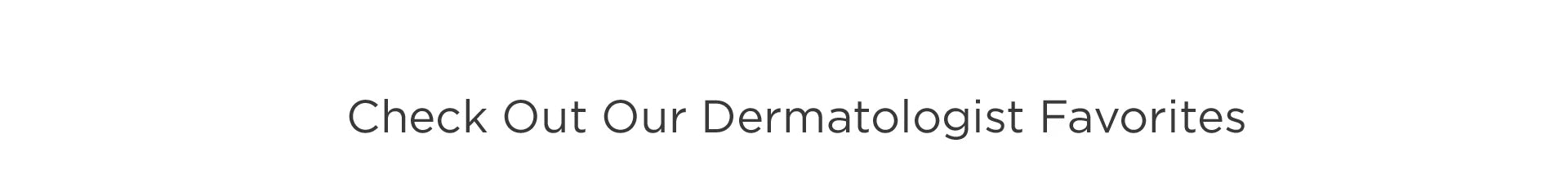 Our Dermatologists Favorites